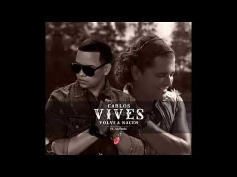 Carlos Vives Ft. J Alvarez - Volvi A Nacer (★Oficial Remix Con Letra ...