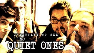 Creatures Go See The Quiet Ones (Movie Trip)