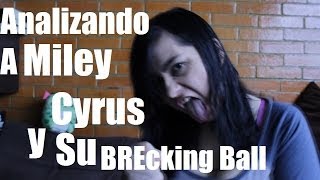 Analizando a Miley Cyrus y su BREcking Ball!