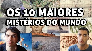 OS 10 MAIORES MISTÉRIOS DO MUNDO