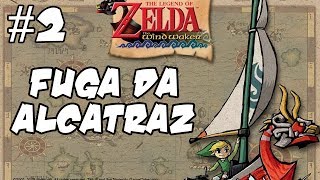 ZELDA WIND WAKER #2 - Fuga da Alcatraz