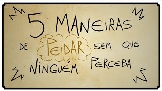 5 MANEIRAS DE PEIDAR SEM QUE NINGUÉM PERCEBA