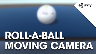 Unity 5 - Roll a Ball game - 3 of 8: Moving the Camera - Unity Official Tutorials