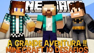 Os 10 Desafios - Minecraft #6 Aventura Emocionante !!