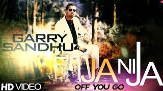 Garry Sandhu - Ja Ni Ja | Off You Go | Full Video | 2013