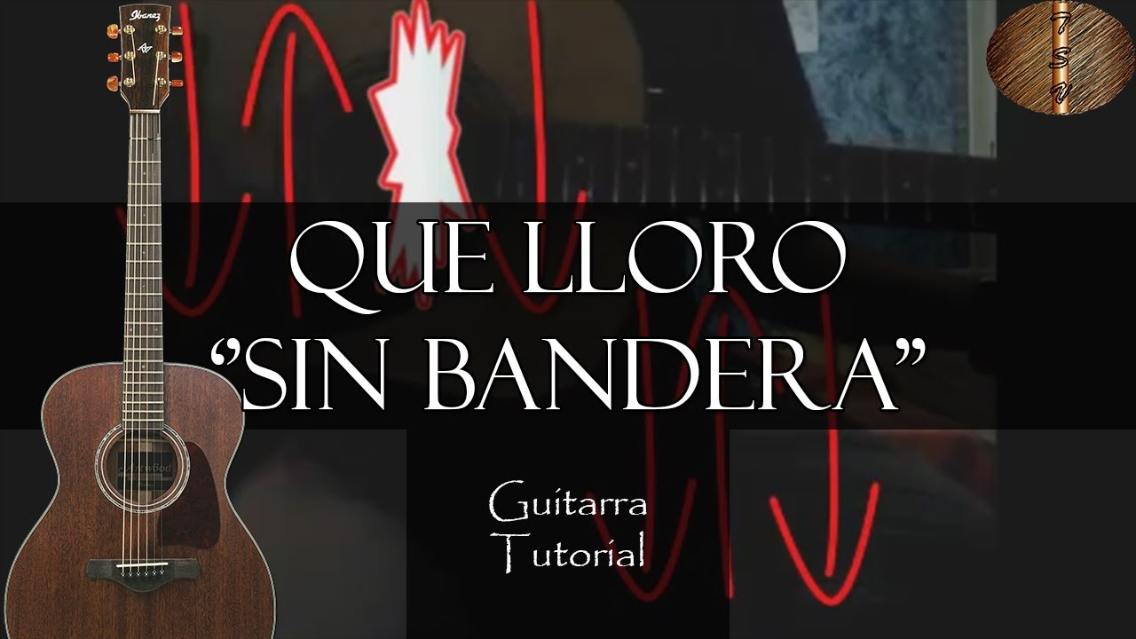 Que lloro 'Sin bandera' - Guitarra Tutorial - YouTube