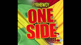 FYAHBWOY - ONE SIDE -  Prod. Rosegreen productions . NEW SINGLE 2013