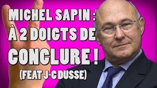 Michel Sapin : à 2 doigts de CONCLURE ! (feat J-C DUSSE)