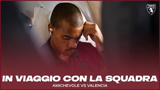 IN VIAGGIO CON LA SQUADRA | AMICHEVOLE VS VALENCIA