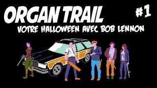 Organ Trail - Ep. 1/5 - HALLOWEEN avec Bob Lennon