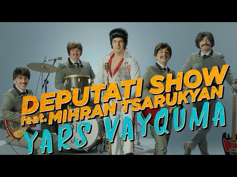 Deputati Show Feat. Mihran Tsarukyan - Yars Vayqum