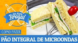 Ana Maria Brogui #208 - Como fazer Pão Integral no Microondas