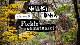 WILKI DWA. Odcinek 5: Piekło samotności