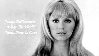 What the World Needs Now Is Love – Jackie DeShannon