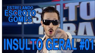 INSULTO GERAL #01 - ESCROTO GOMES