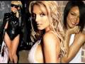 Britney ft. Rihana ft. Lady gaga