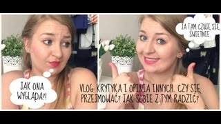 Vlog: Krytyka i opinia innych. Czy się przejmować? Jak sobie z tym radzić?