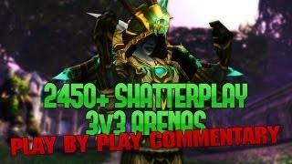 Mists of Pandaria 5.3 - 2450+ 3v3 Shatterplay Play by Play Commentary Arenas by Hotted