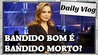 Bandido Bom é Bandido Morto? Tem certeza?