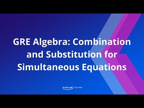 GRE Algebra: Combination and substitution for simultaneous equations | Kaplan Test Prep