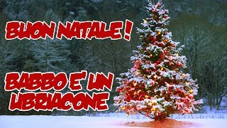 BUON NATALE - Babbo è un ubriacone