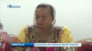 LIBREVILLE : Lancement de l’antenne Murim Estuaire