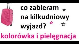 Co pakuję na kilkudniowy wyjazd? - kolorówka i pielęgnacja