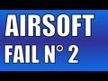 AIRSOFT FAIL N° 2