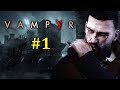 Vampyr Прохождение - Обращение в вампира #1