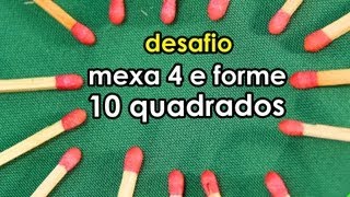 Desafio de palitos: mexa 4 e forme 10 quadrados