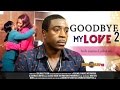 Nigerian Nollywood Movies - Goodbye My Love 2
