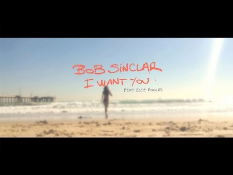 Bob Sinclar Ft. CeCe Rogers - I Want You