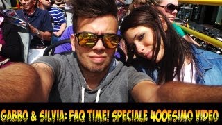 GaBBo & Silvia - FAQ TIME [SPECIALE 400esimo VIDEO]