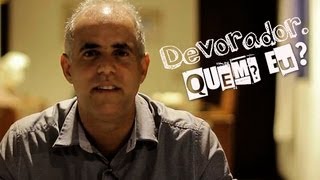 DEVORADOR. QUEM? EU?!