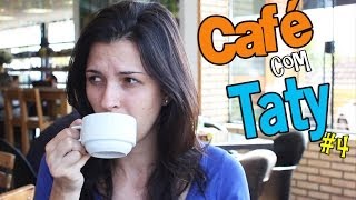 Café com Taty #4