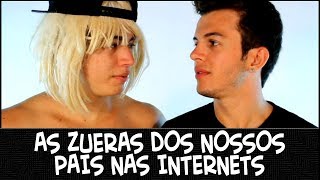 AS ZUERAS DOS NOSSOS PAIS NAS INTERNETS