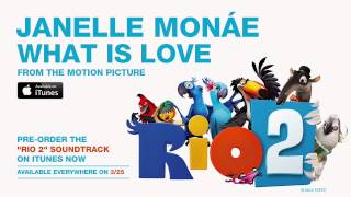 Janelle Monáe - "What Is Love" from the RIO 2 Soundtrack [Official Audio]