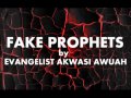 fake prophets by evangelist akwasi awu