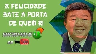 24/03/2014 - SEICHO-NO-IE NA TV - A Felicidade bate a porta de quem ri!