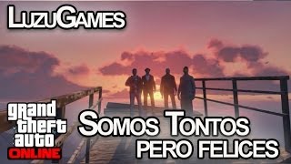 SOMOS TONTOS PERO FELICES!! GTA V con Willyrex, Vegetta y AlexBY - [LuzuGames]