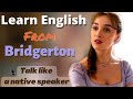 Learn English with TV series/ Bridgerton. Improve Spoken English Now. Talk like a native speaker!