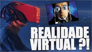 Realidade Virtual?! Isso é coisa do futuro! Ou dos anos 90...