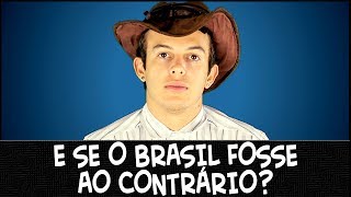 E SE O BRASIL FOSSE AO CONTRÁRIO?