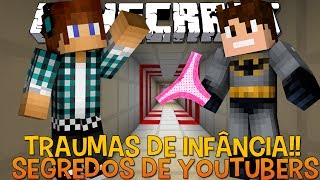 Segredos de Youtubers #3 Traumas de Infância!! - Minecraft