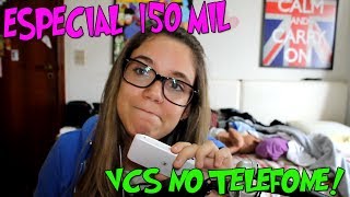 ESPECIAL 150 MIL INSCRITOS - NO TELEFONE COM VOCÊS!