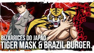 Bizarrices do Japão - Tiger Mask & Brazil Burger