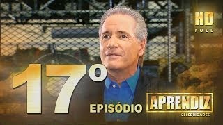 APRENDIZ CELEBRIDADES - 17º EPISÓDIO (17/06) FULL HD