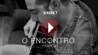 Sorriso - O Encontro - Parte 4