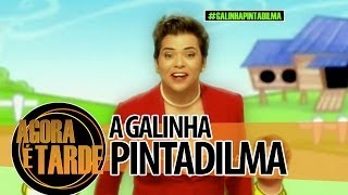 A Galinha PintaDilma