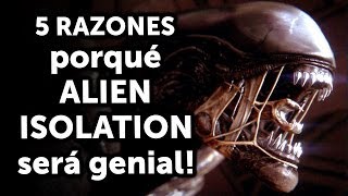 5 Buenas razones porqué - Alien Isolation será increíble